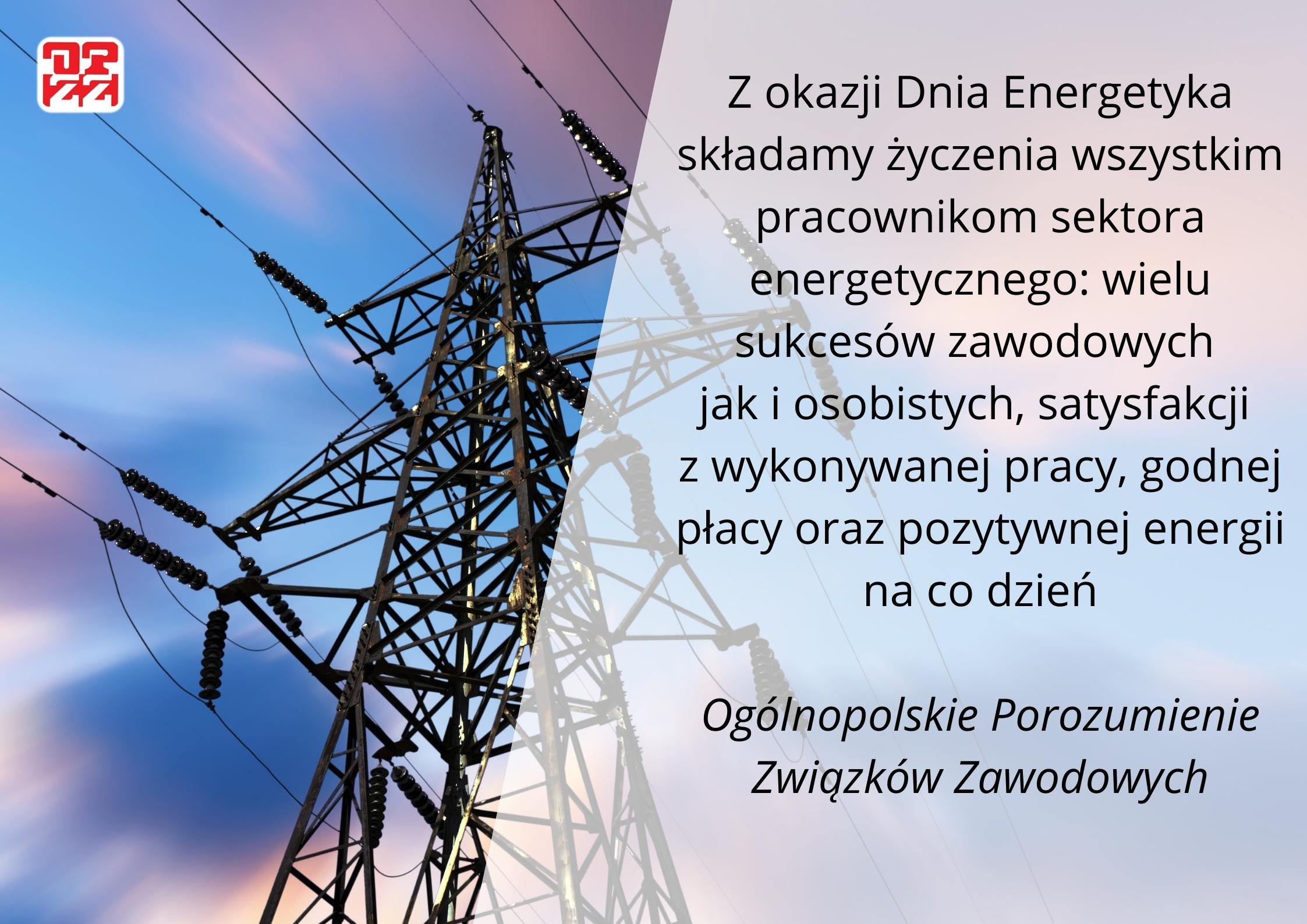 Z okazji Dnia Energetyka składamy życzenia wszystkim pracownikom sektora energetycznego wielu sukcesów zawodowych jak i osobistych, satysfa