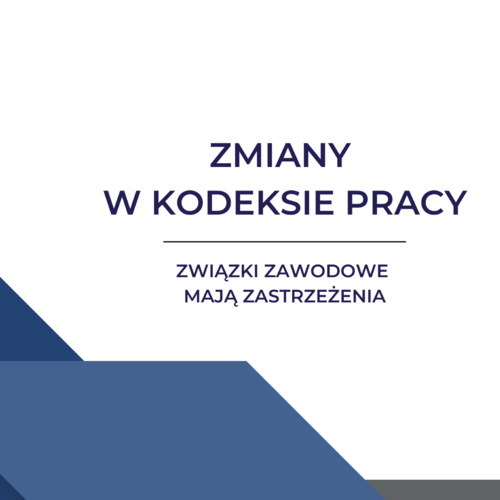 Obraz główny aktualności o tytule Zmiany w Kodeksie pracy: związki zawodowe mają zastrzeżenia 